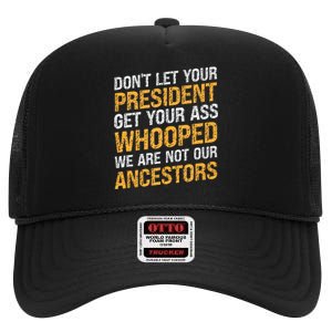 DonT Let Your President Get Your Ass Whooped High Crown Mesh Back Trucker Hat