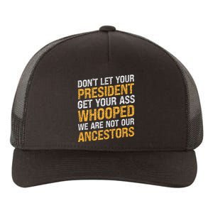 DonT Let Your President Get Your Ass Whooped Yupoong Adult 5-Panel Trucker Hat