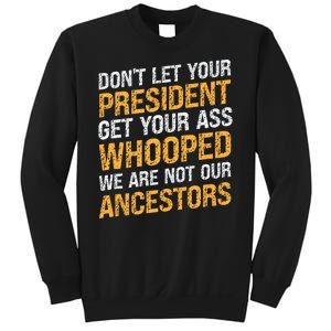 DonT Let Your President Get Your Ass Whooped Sweatshirt