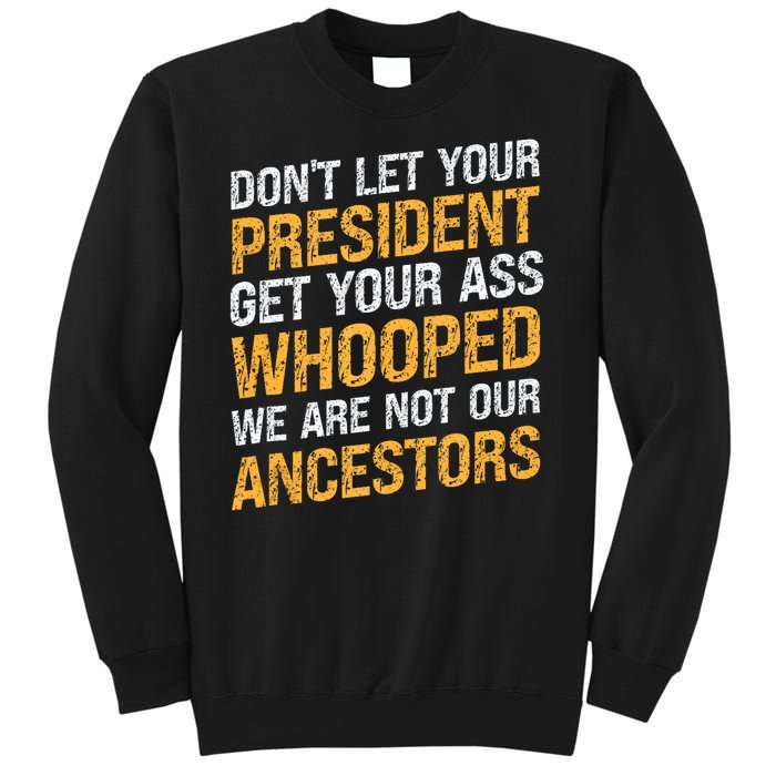 DonT Let Your President Get Your Ass Whooped Sweatshirt