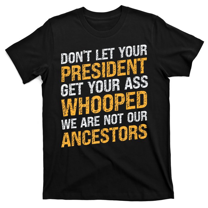 DonT Let Your President Get Your Ass Whooped T-Shirt