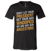 DonT Let Your President Get Your Ass Whooped V-Neck T-Shirt