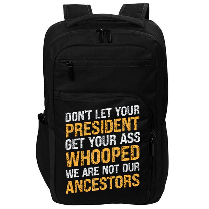 DonT Let Your President Get Your Ass Whooped Impact Tech Backpack