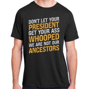 DonT Let Your President Get Your Ass Whooped Adult ChromaSoft Performance T-Shirt