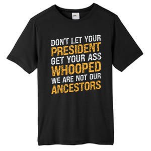 DonT Let Your President Get Your Ass Whooped Tall Fusion ChromaSoft Performance T-Shirt