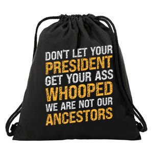 DonT Let Your President Get Your Ass Whooped Drawstring Bag