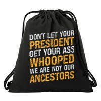 DonT Let Your President Get Your Ass Whooped Drawstring Bag