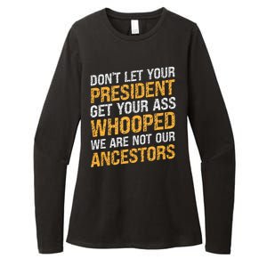 DonT Let Your President Get Your Ass Whooped Womens CVC Long Sleeve Shirt