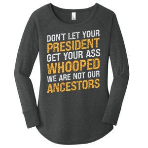 DonT Let Your President Get Your Ass Whooped Women's Perfect Tri Tunic Long Sleeve Shirt