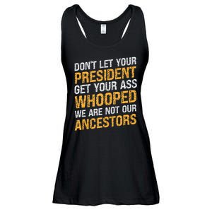 DonT Let Your President Get Your Ass Whooped Ladies Essential Flowy Tank