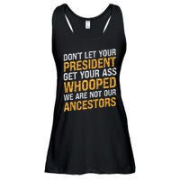 DonT Let Your President Get Your Ass Whooped Ladies Essential Flowy Tank