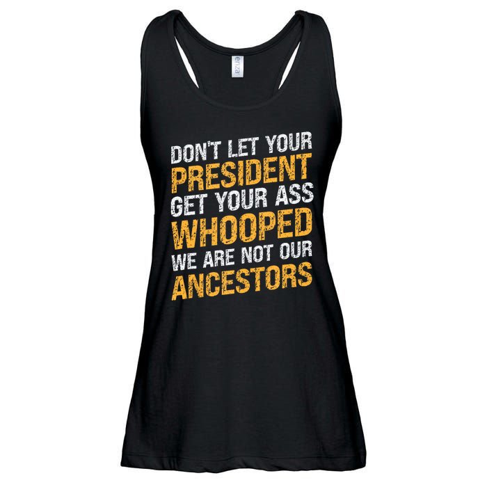 DonT Let Your President Get Your Ass Whooped Ladies Essential Flowy Tank