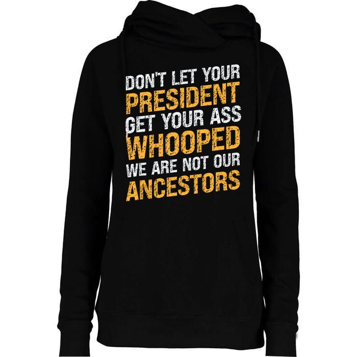 DonT Let Your President Get Your Ass Whooped Womens Funnel Neck Pullover Hood