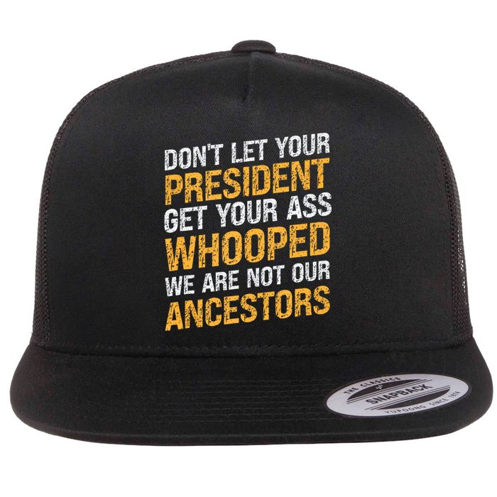 DonT Let Your President Get Your Ass Whooped Flat Bill Trucker Hat