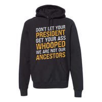 DonT Let Your President Get Your Ass Whooped Premium Hoodie