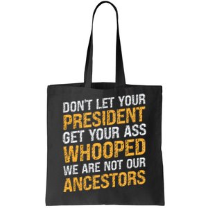 DonT Let Your President Get Your Ass Whooped Tote Bag