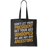 DonT Let Your President Get Your Ass Whooped Tote Bag