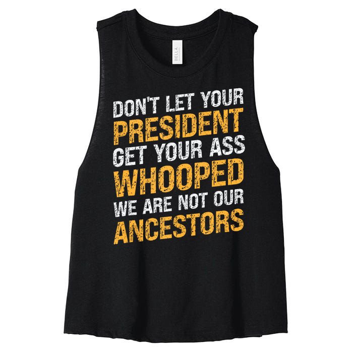 DonT Let Your President Get Your Ass Whooped Women's Racerback Cropped Tank