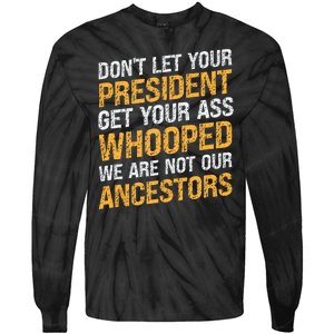 DonT Let Your President Get Your Ass Whooped Tie-Dye Long Sleeve Shirt