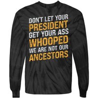 DonT Let Your President Get Your Ass Whooped Tie-Dye Long Sleeve Shirt