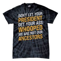 DonT Let Your President Get Your Ass Whooped Tie-Dye T-Shirt