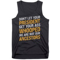 DonT Let Your President Get Your Ass Whooped Tank Top