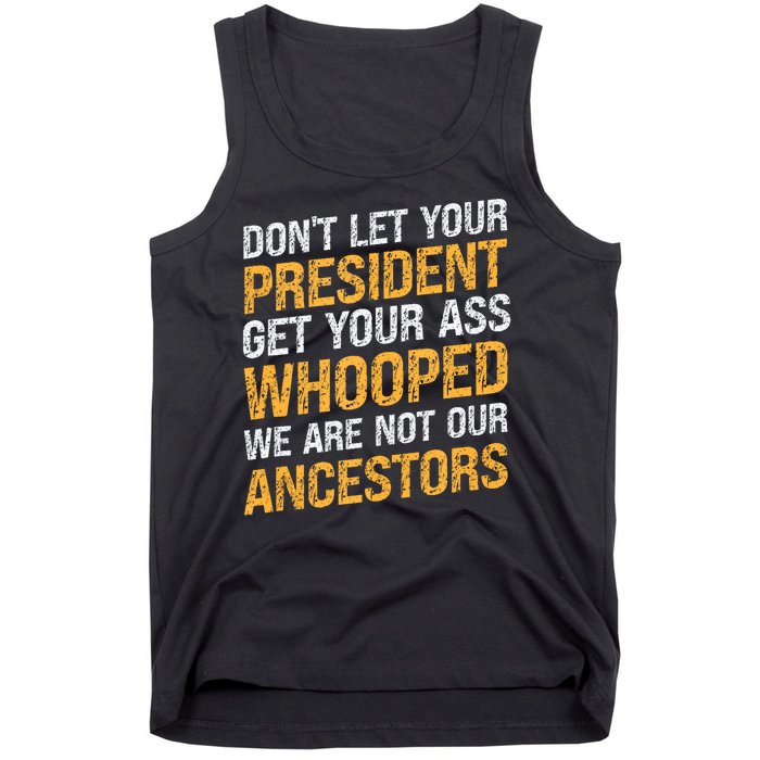 DonT Let Your President Get Your Ass Whooped Tank Top