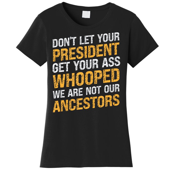 DonT Let Your President Get Your Ass Whooped Women's T-Shirt