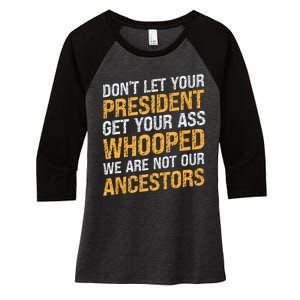 DonT Let Your President Get Your Ass Whooped Women's Tri-Blend 3/4-Sleeve Raglan Shirt