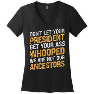 DonT Let Your President Get Your Ass Whooped Women's V-Neck T-Shirt