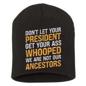 DonT Let Your President Get Your Ass Whooped Short Acrylic Beanie