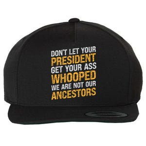 DonT Let Your President Get Your Ass Whooped Wool Snapback Cap