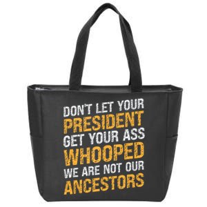 DonT Let Your President Get Your Ass Whooped Zip Tote Bag