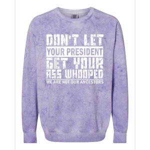 DonT Let Your President Get Your Ass Whooped Colorblast Crewneck Sweatshirt