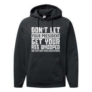 DonT Let Your President Get Your Ass Whooped Performance Fleece Hoodie