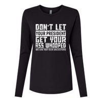 DonT Let Your President Get Your Ass Whooped Womens Cotton Relaxed Long Sleeve T-Shirt