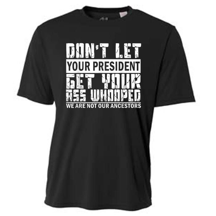 DonT Let Your President Get Your Ass Whooped Cooling Performance Crew T-Shirt