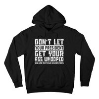 DonT Let Your President Get Your Ass Whooped Hoodie