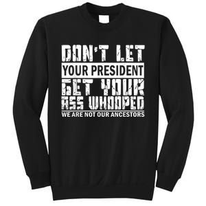 DonT Let Your President Get Your Ass Whooped Sweatshirt