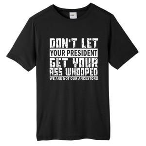 DonT Let Your President Get Your Ass Whooped Tall Fusion ChromaSoft Performance T-Shirt