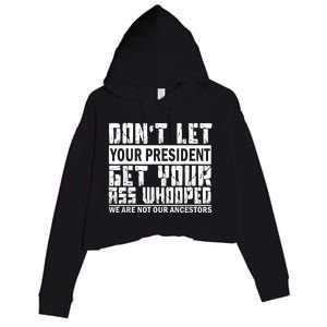 DonT Let Your President Get Your Ass Whooped Crop Fleece Hoodie