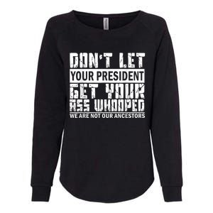 DonT Let Your President Get Your Ass Whooped Womens California Wash Sweatshirt