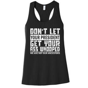 DonT Let Your President Get Your Ass Whooped Women's Racerback Tank