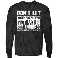 DonT Let Your President Get Your Ass Whooped Tie-Dye Long Sleeve Shirt