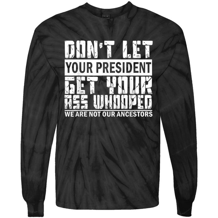 DonT Let Your President Get Your Ass Whooped Tie-Dye Long Sleeve Shirt