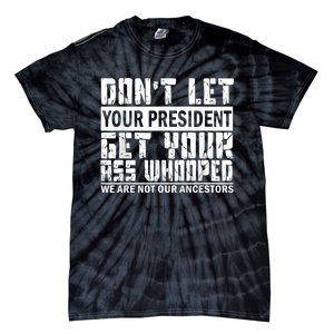 DonT Let Your President Get Your Ass Whooped Tie-Dye T-Shirt