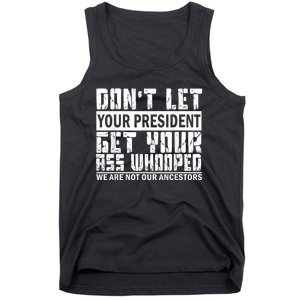 DonT Let Your President Get Your Ass Whooped Tank Top