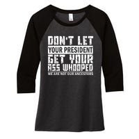 DonT Let Your President Get Your Ass Whooped Women's Tri-Blend 3/4-Sleeve Raglan Shirt