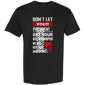 DonT Let Your President Get Your Ass Whooped Garment-Dyed Heavyweight T-Shirt