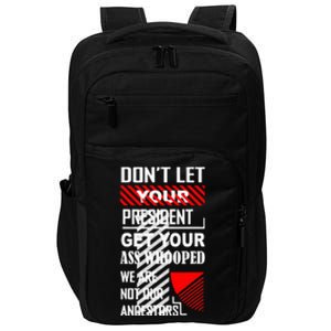 DonT Let Your President Get Your Ass Whooped Impact Tech Backpack